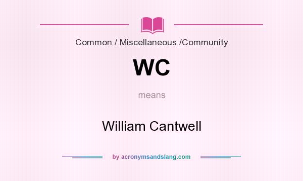 What does WC mean? It stands for William Cantwell
