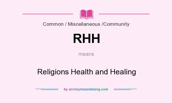 What does RHH mean? It stands for Religions Health and Healing