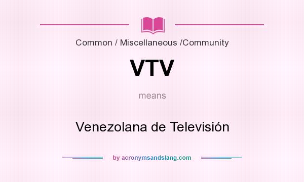 What does VTV mean? It stands for Venezolana de Televisión