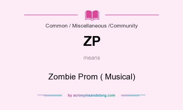 What does ZP mean? It stands for Zombie Prom ( Musical)
