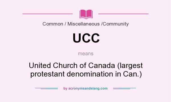 What does UCC mean? It stands for United Church of Canada (largest protestant denomination in Can.)