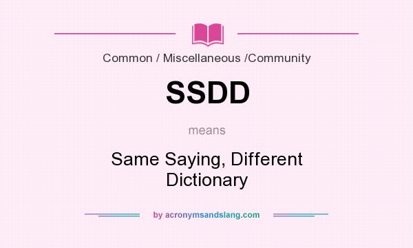 What does SSDD mean? It stands for Same Saying, Different Dictionary