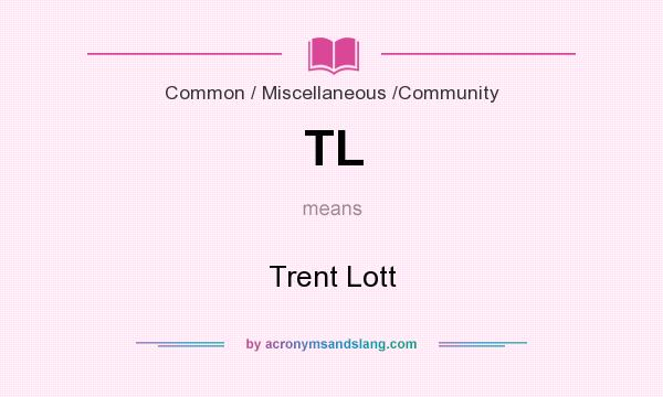 What does TL mean? It stands for Trent Lott