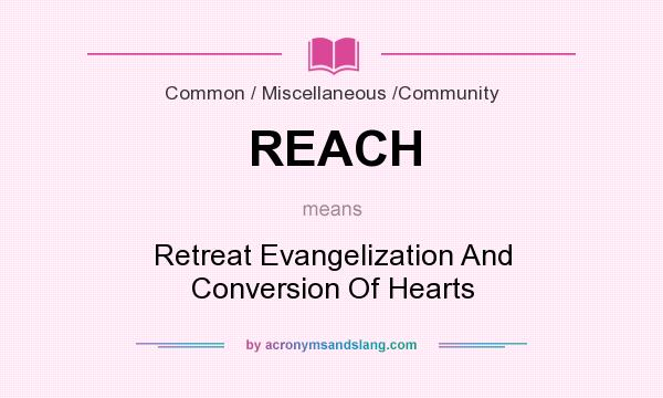 What does REACH mean? It stands for Retreat Evangelization And Conversion Of Hearts