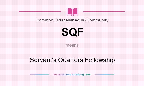 What does SQF mean? It stands for Servant`s Quarters Fellowship
