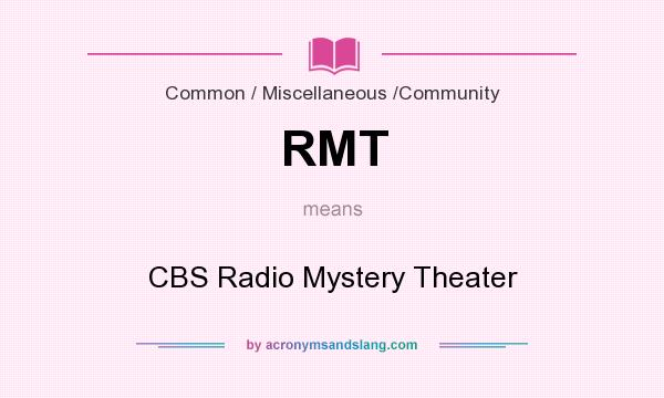 What does RMT mean? It stands for CBS Radio Mystery Theater