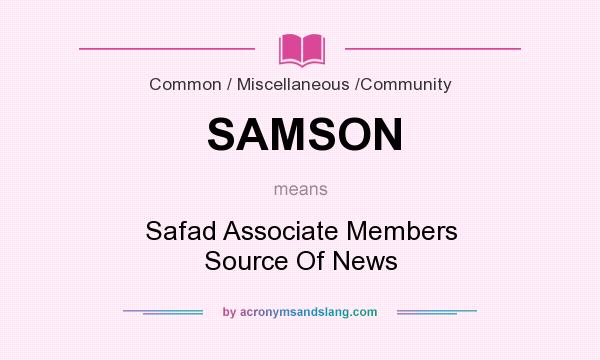 What does SAMSON mean? It stands for Safad Associate Members Source Of News