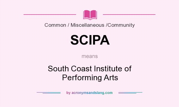 What does SCIPA mean? It stands for South Coast Institute of Performing Arts