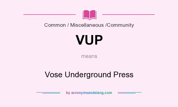 What does VUP mean? It stands for Vose Underground Press