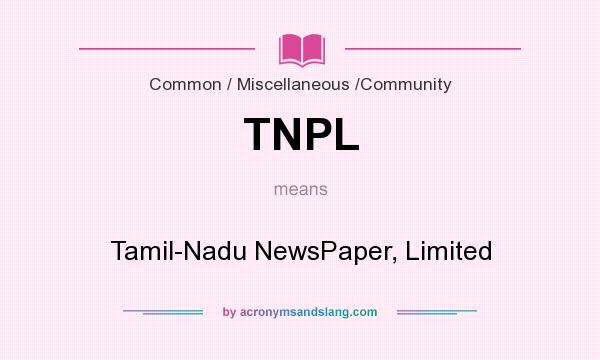 What does TNPL mean? It stands for Tamil-Nadu NewsPaper, Limited