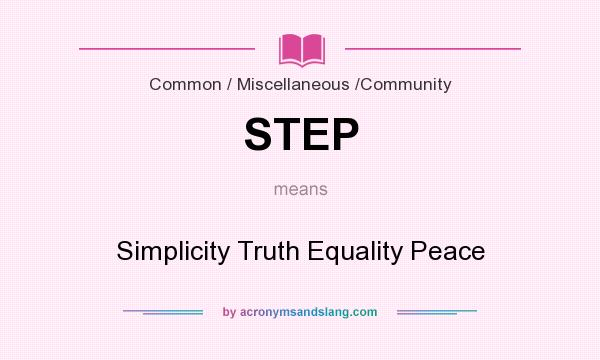 What does STEP mean? It stands for Simplicity Truth Equality Peace