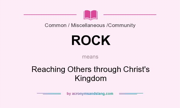 What does ROCK mean? It stands for Reaching Others through Christ`s Kingdom