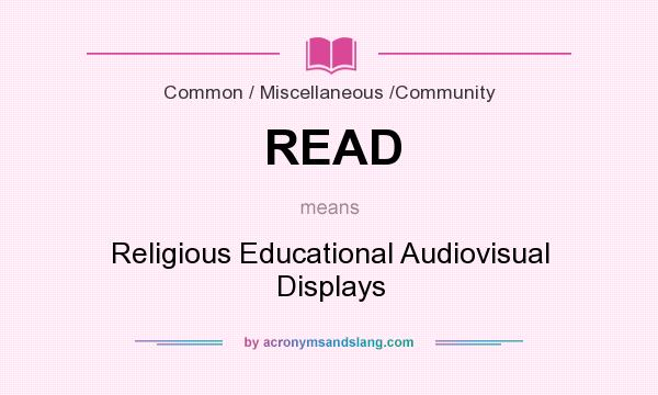 What does READ mean? It stands for Religious Educational Audiovisual Displays