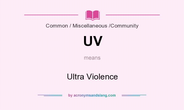 What does UV mean? It stands for Ultra Violence