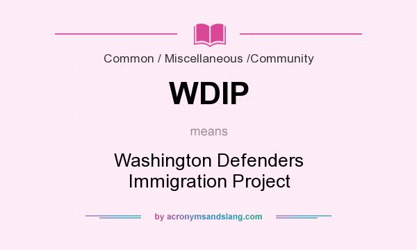 What does WDIP mean? It stands for Washington Defenders Immigration Project