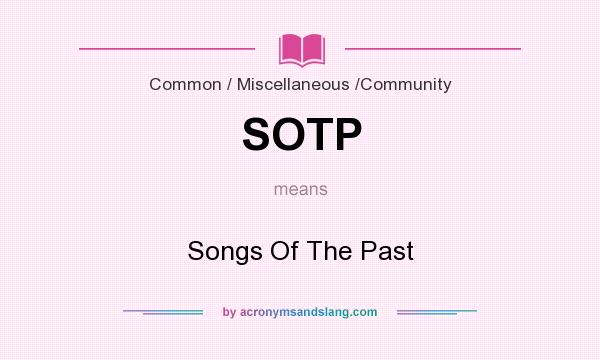 What does SOTP mean? It stands for Songs Of The Past