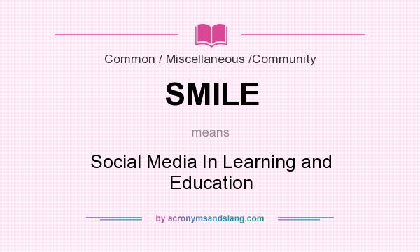 What does SMILE mean? It stands for Social Media In Learning and Education