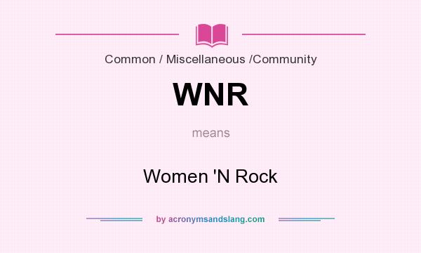 What does WNR mean? It stands for Women `N Rock
