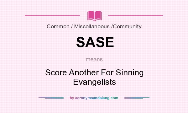 What does SASE mean? It stands for Score Another For Sinning Evangelists