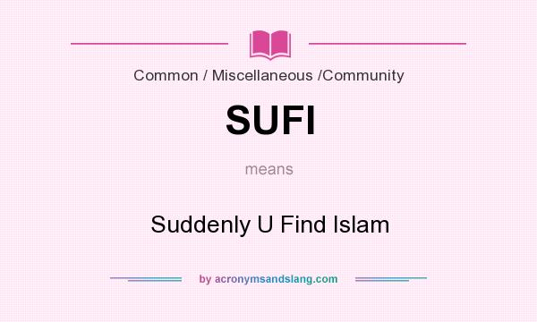 What does SUFI mean? It stands for Suddenly U Find Islam