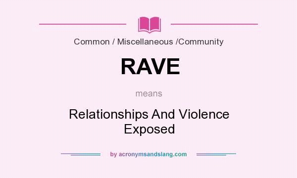 What does RAVE mean? It stands for Relationships And Violence Exposed