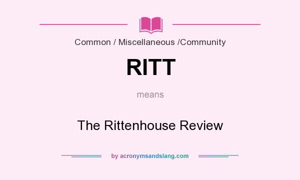 What does RITT mean? It stands for The Rittenhouse Review