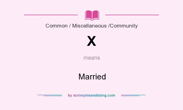 What does X mean? It stands for Married