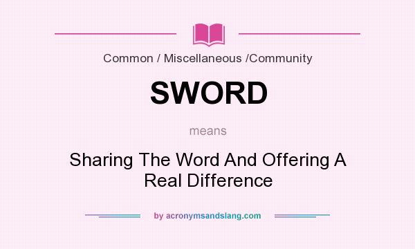 What does SWORD mean? It stands for Sharing The Word And Offering A Real Difference