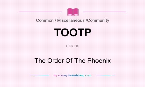 What does TOOTP mean? It stands for The Order Of The Phoenix