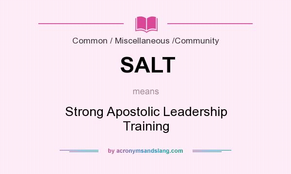 What does SALT mean? It stands for Strong Apostolic Leadership Training
