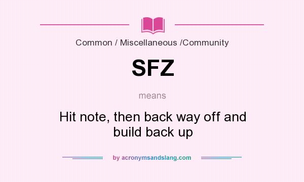 What does SFZ mean? It stands for Hit note, then back way off and build back up