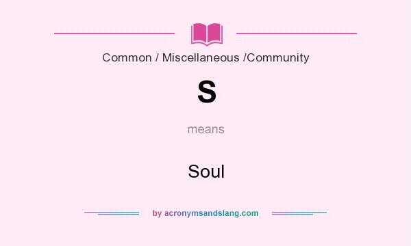 What does S mean? It stands for Soul