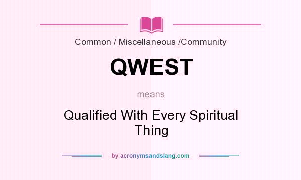 What does QWEST mean? It stands for Qualified With Every Spiritual Thing