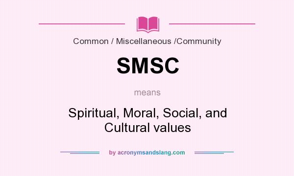 What does SMSC mean? It stands for Spiritual, Moral, Social, and Cultural values