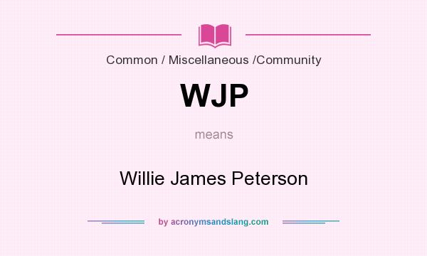 What does WJP mean? It stands for Willie James Peterson