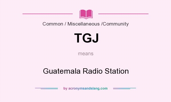 What does TGJ mean? It stands for Guatemala Radio Station
