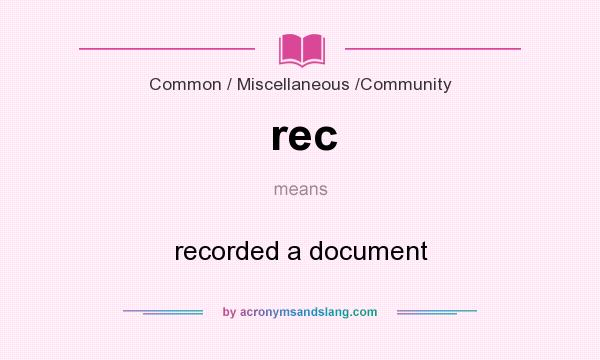 What does rec mean? It stands for recorded a document