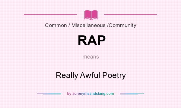 What does RAP mean? It stands for Really Awful Poetry