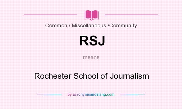 What does RSJ mean? It stands for Rochester School of Journalism
