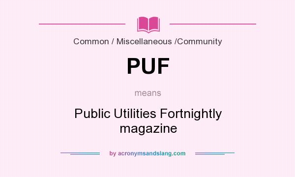 What does PUF mean? It stands for Public Utilities Fortnightly magazine