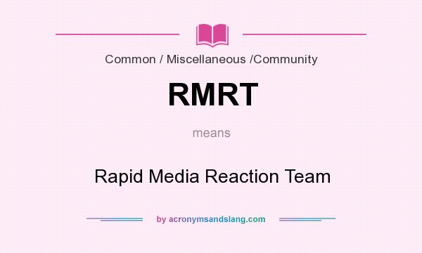 What does RMRT mean? It stands for Rapid Media Reaction Team