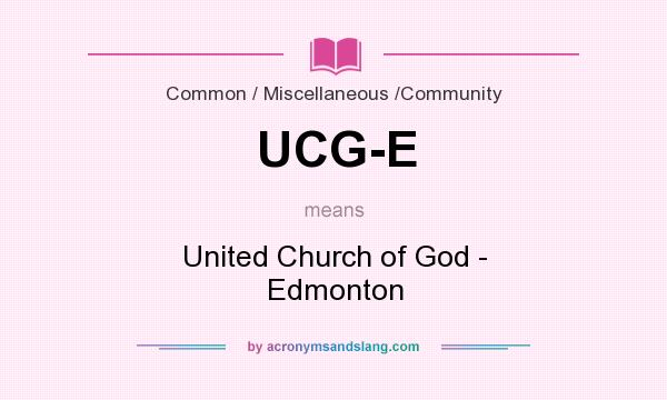 What does UCG-E mean? It stands for United Church of God - Edmonton