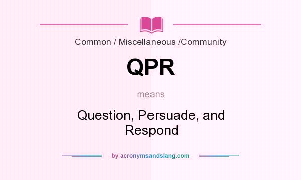 What does QPR mean? It stands for Question, Persuade, and Respond