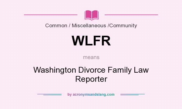 What does WLFR mean? It stands for Washington Divorce Family Law Reporter
