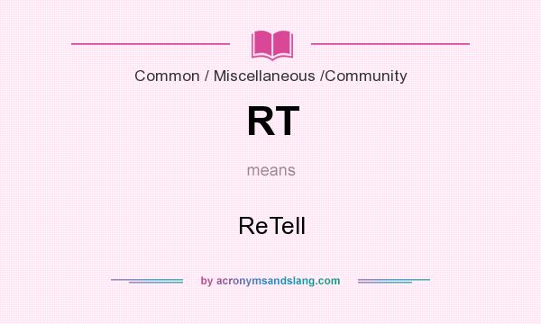 What does RT mean? It stands for ReTell