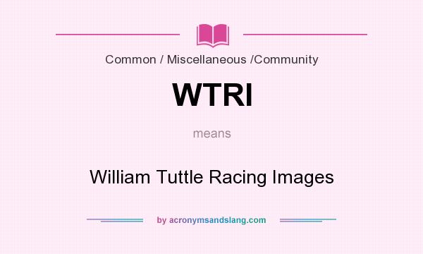 What does WTRI mean? It stands for William Tuttle Racing Images