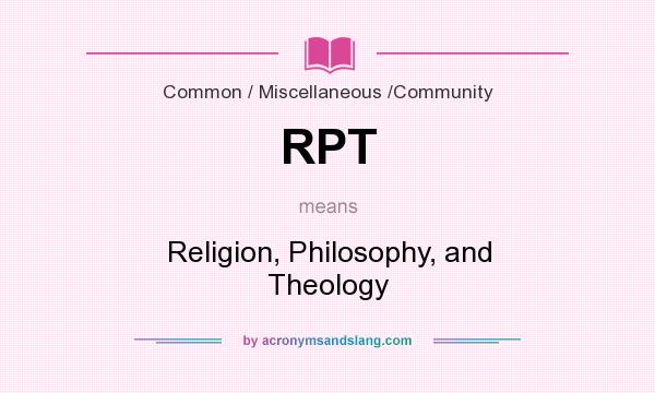 What does RPT mean? It stands for Religion, Philosophy, and Theology