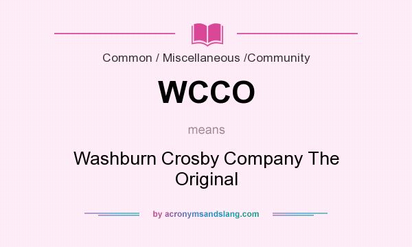 What does WCCO mean? It stands for Washburn Crosby Company The Original