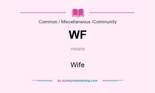 What does WF mean? It stands for Wife