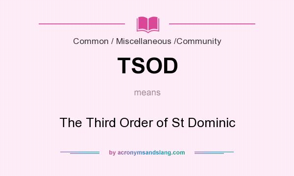 What does TSOD mean? It stands for The Third Order of St Dominic